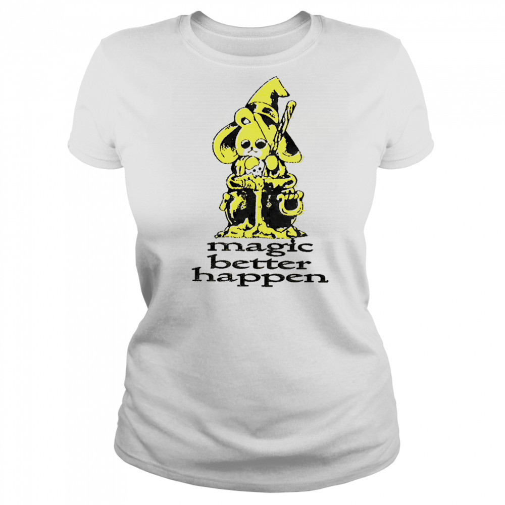 Magic better happen shirt Women's T-shirt