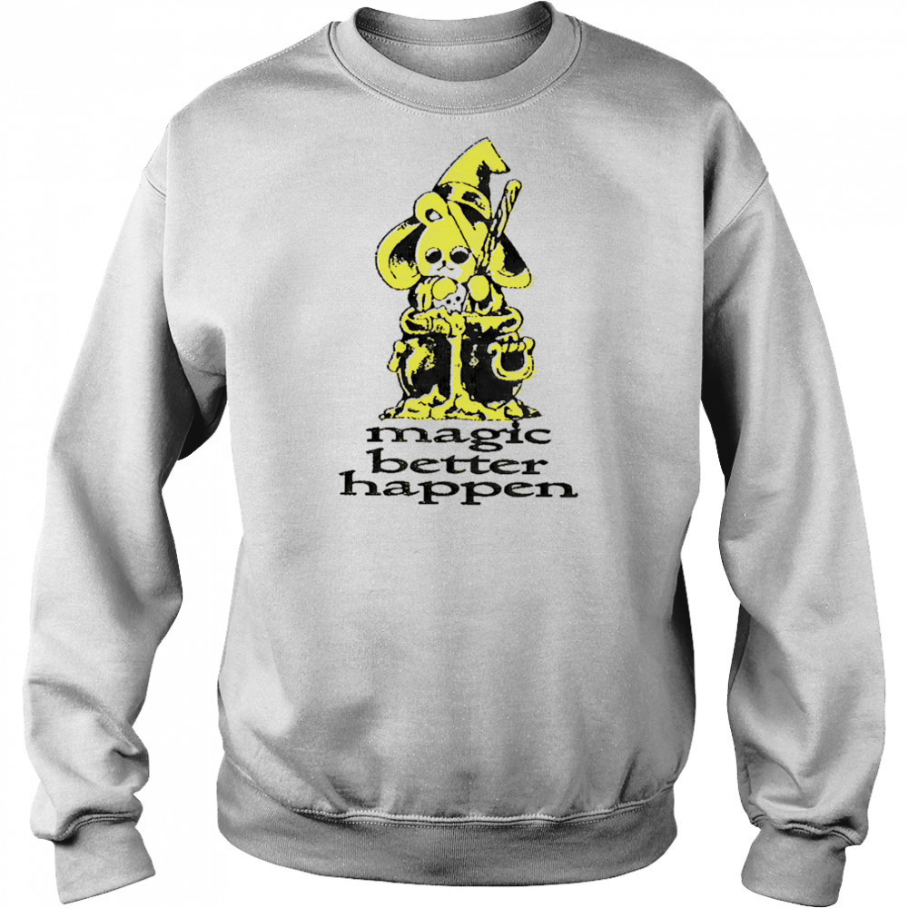 Magic better happen shirt Hoodie