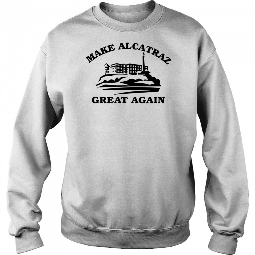 Make Alcatraz great again shirt Hoodie