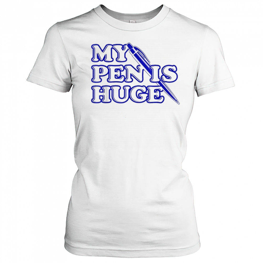 My Pen Is Huge T-Shirt Women's T-shirt