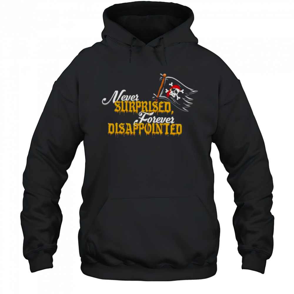 Never Surprised Forever Disappointed shirt Hoodie