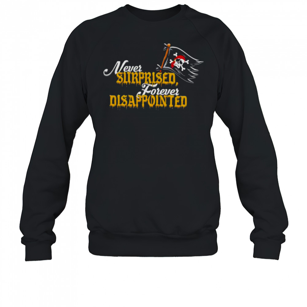 Never Surprised Forever Disappointed shirt Sweatshirt