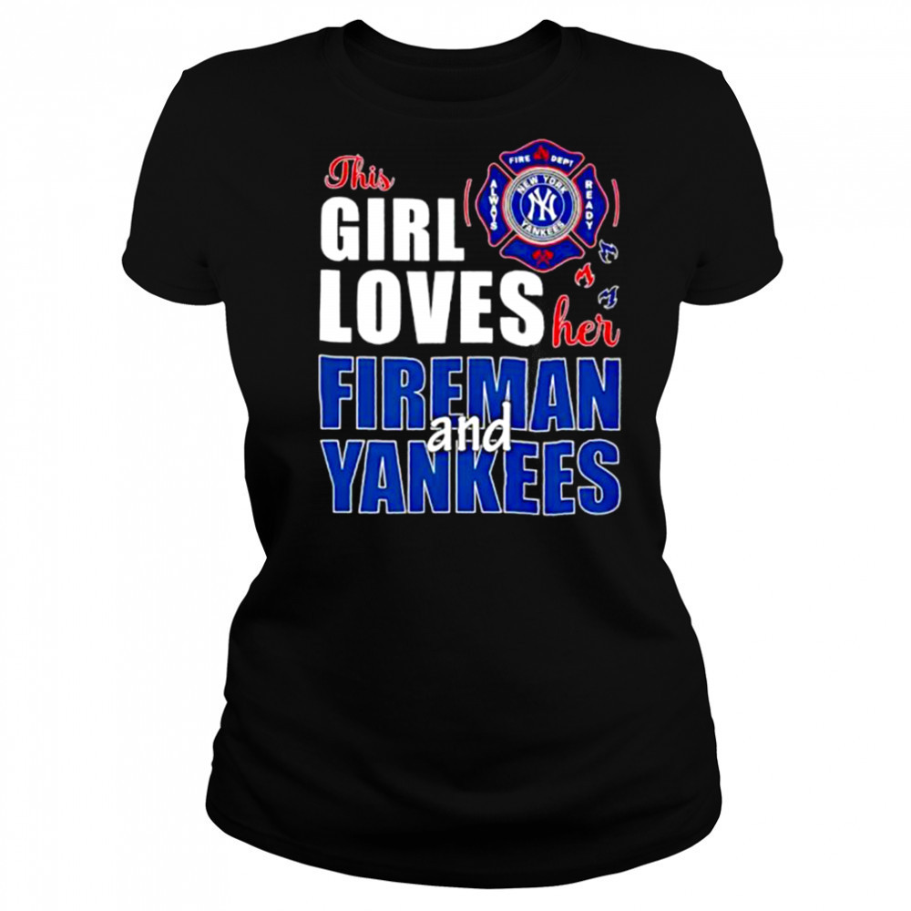 New York Yankees this girl loves her fireman and Yankees shirt Women's T-shirt