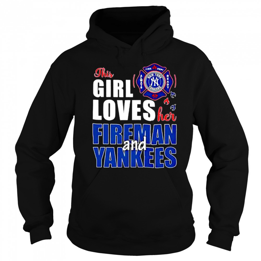 New York Yankees this girl loves her fireman and Yankees shirt Sweatshirt