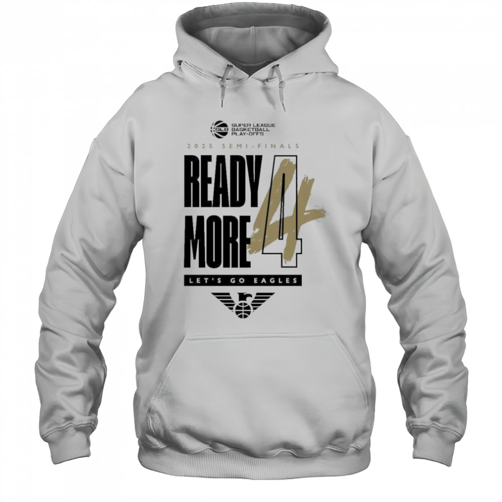 Newcastle Eagles Basketball 2025 Semi-Finals Ready More Let’s Go Eagles Shirt Hoodie