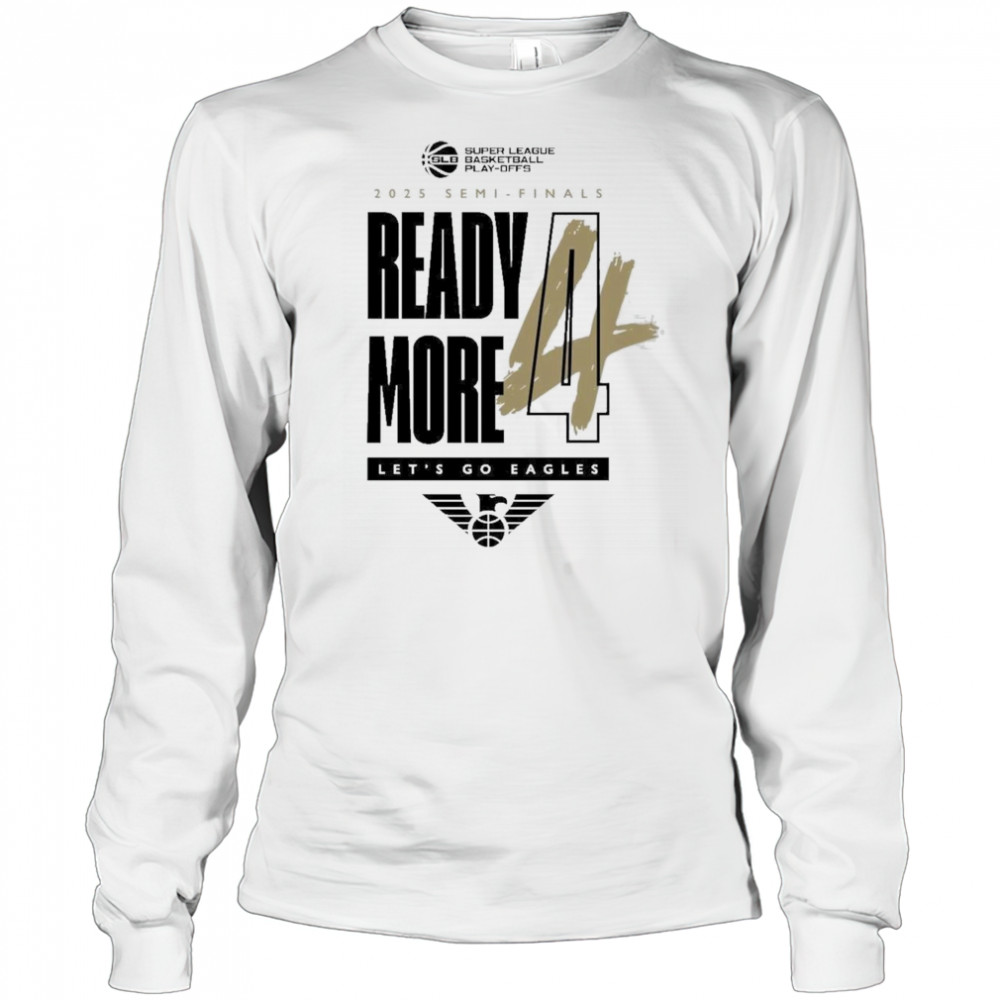 Newcastle Eagles Basketball 2025 Semi-Finals Ready More Let’s Go Eagles Shirt Long Sleeved