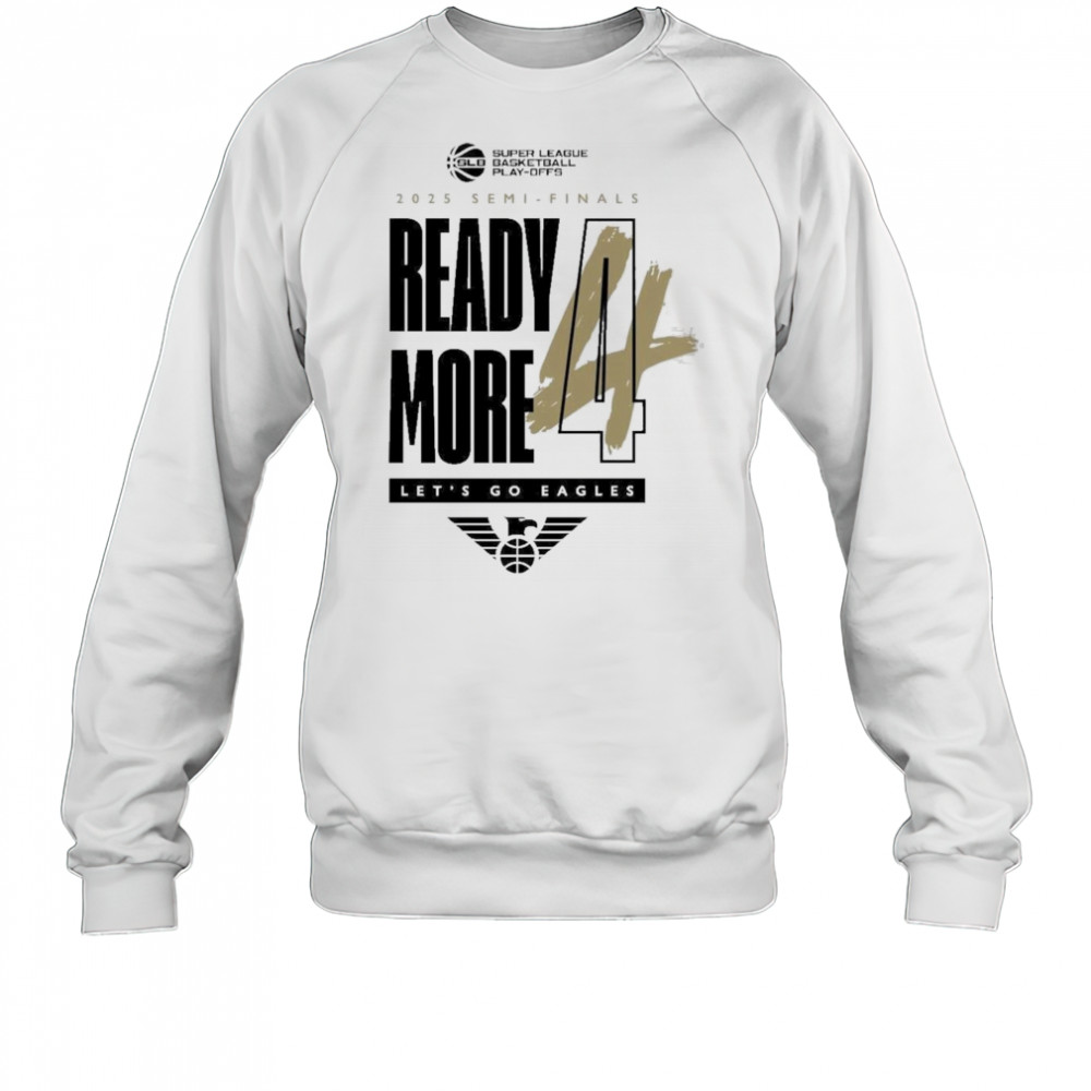 Newcastle Eagles Basketball 2025 Semi-Finals Ready More Let’s Go Eagles Shirt Sweatshirt