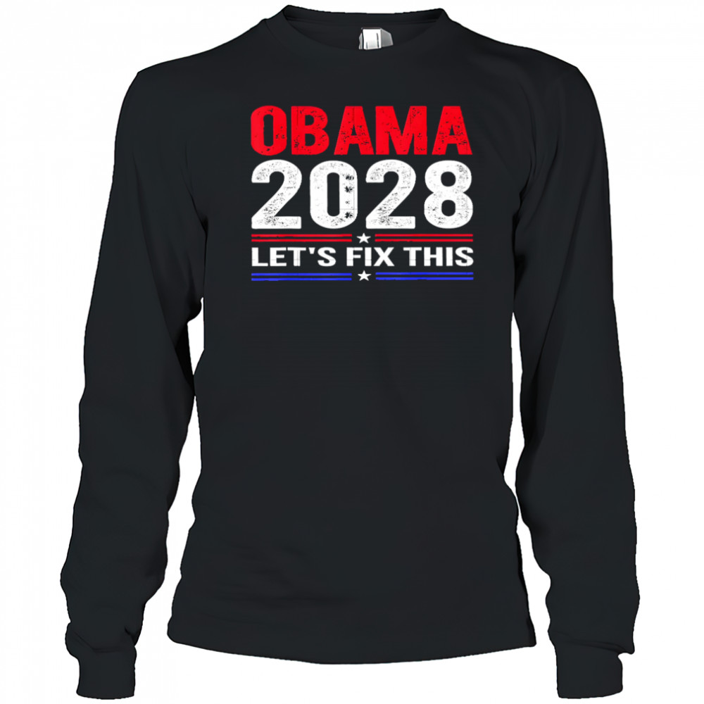 Obama 2028 Let’s Fix This shirt Long Sleeved