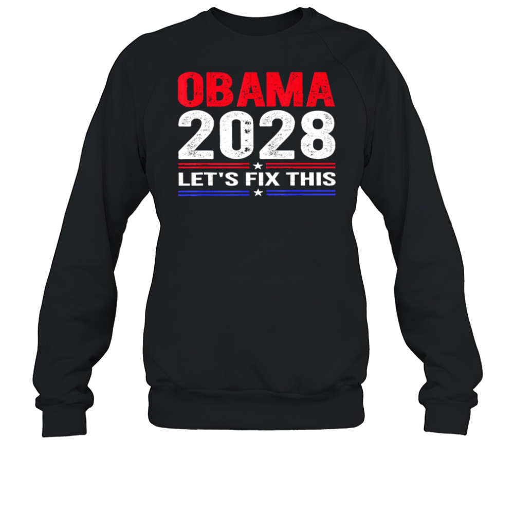 Obama 2028 Let’s Fix This shirt Sweatshirt