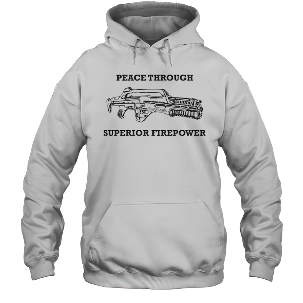 Peace Through Superior Firepower shirt Hoodie
