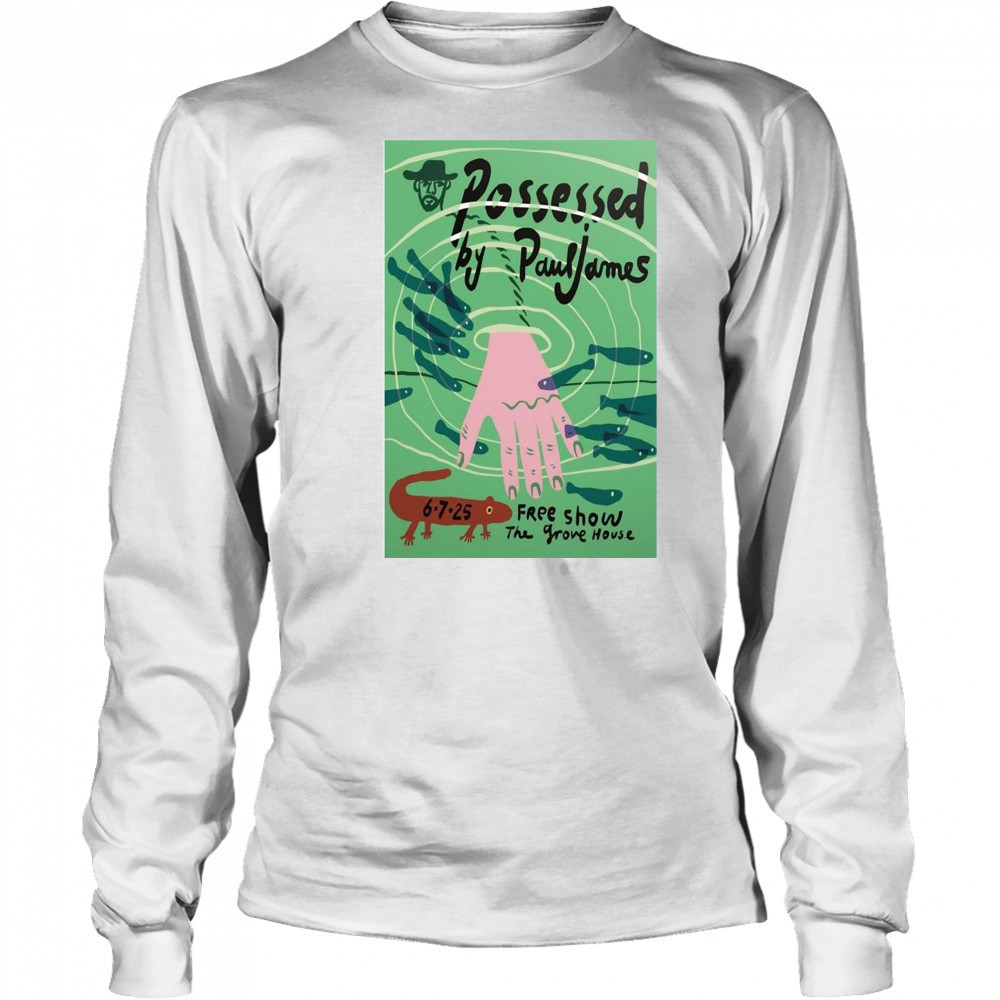 Possessed By Paul James Mariposa CA 6-7-2025 Shirt Long Sleeved