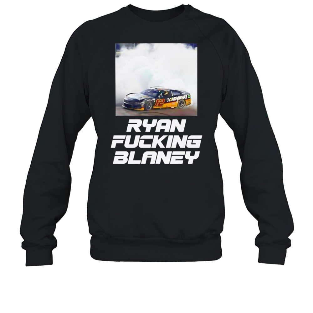 Ryan Fucking Blaney shirt Sweatshirt