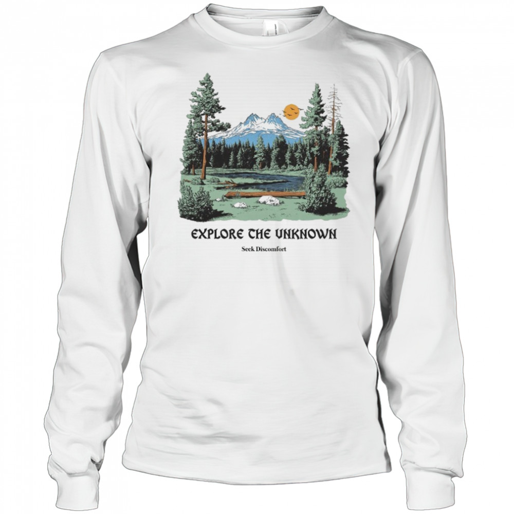 Seek Discomfort Explore The Unknownore T-shirt Long Sleeved