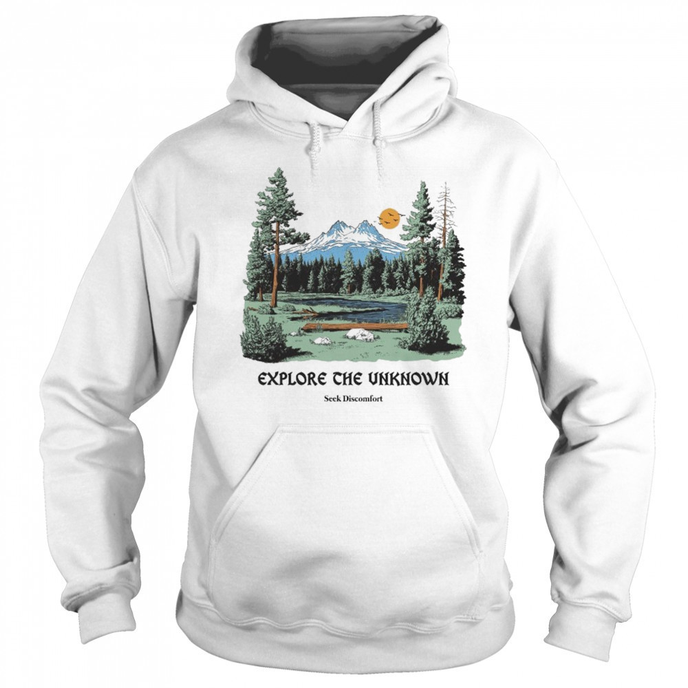 Seek Discomfort Explore The Unknownore T-shirt Sweatshirt
