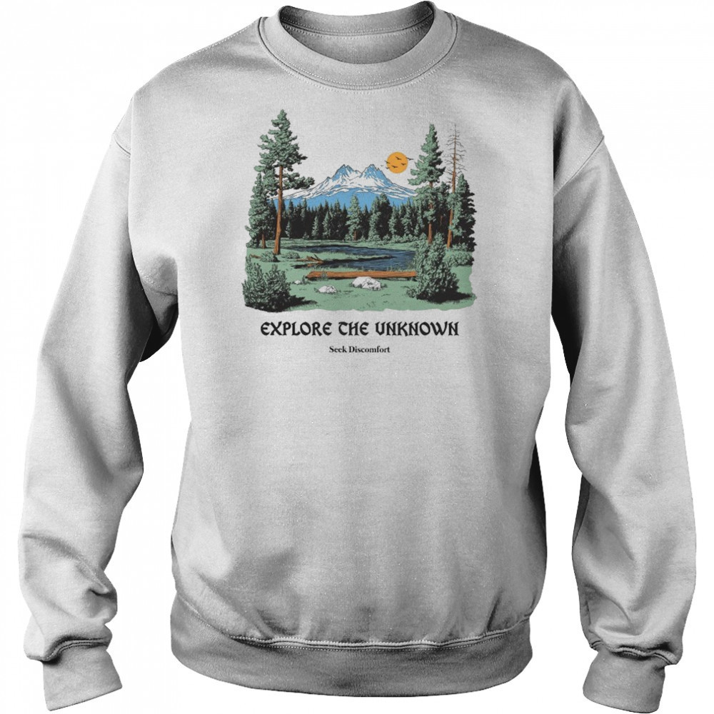 Seek Discomfort Explore The Unknownore T-shirt Hoodie