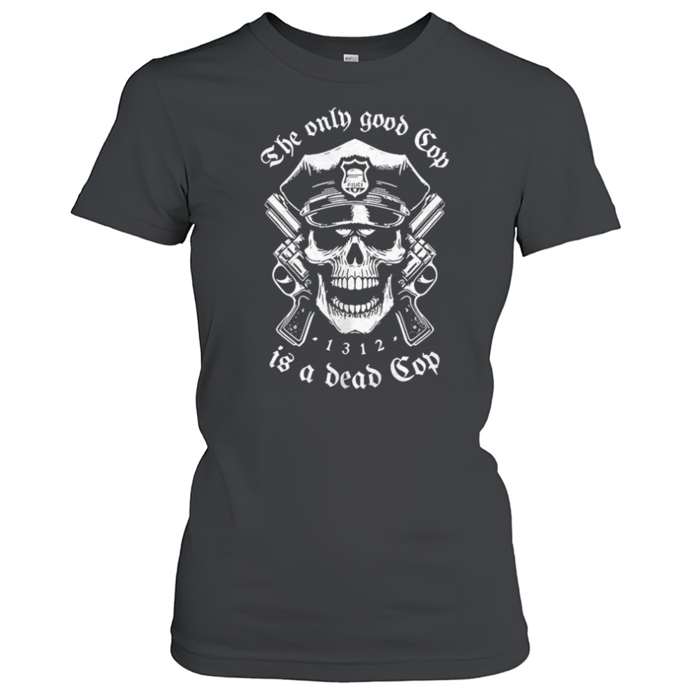 Skeleton police the only good cop is a dead cop shirt Women's T-shirt