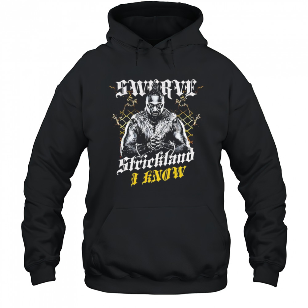 Swerve Strickland I Know shirt Hoodie