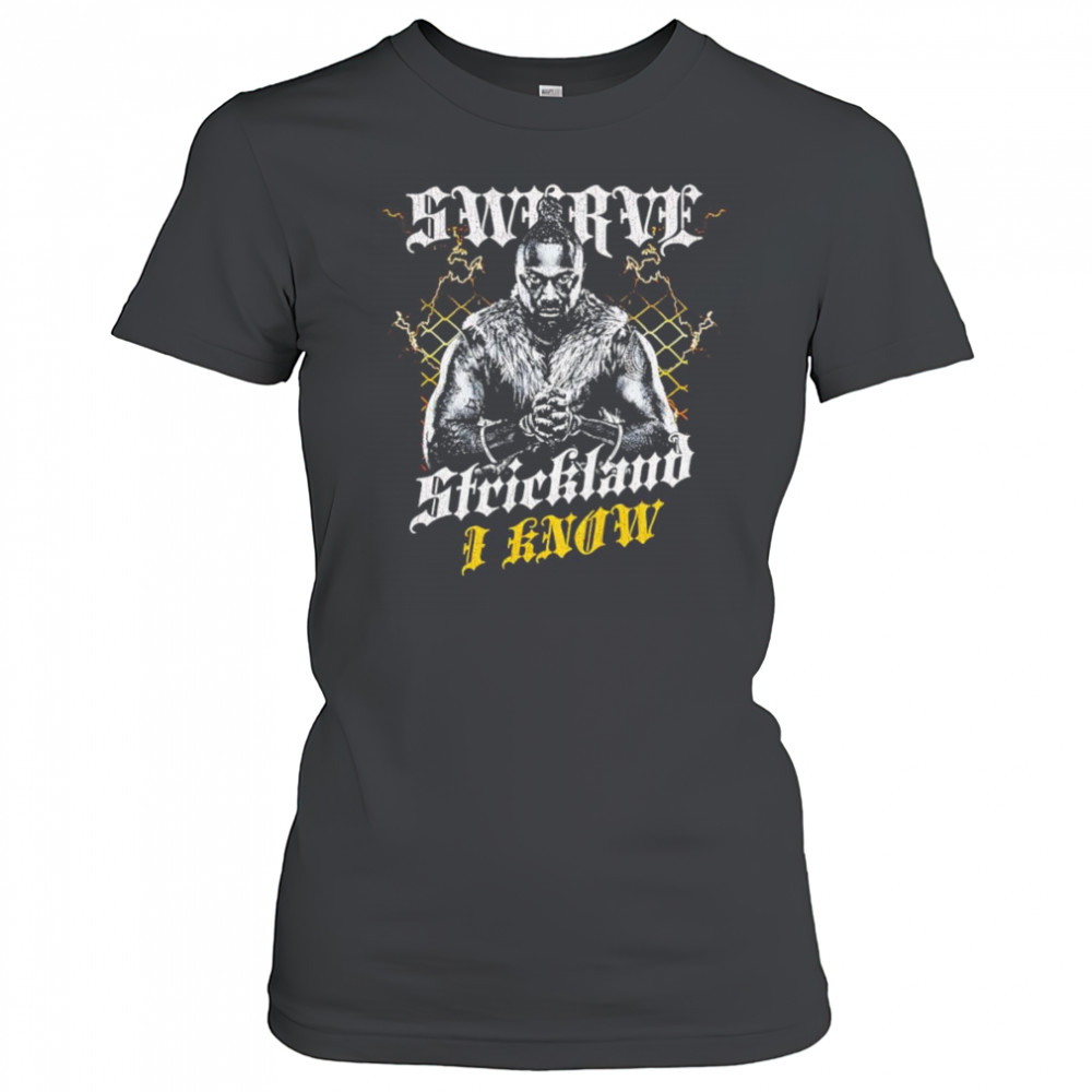 Swerve Strickland I Know shirt Women's T-shirt