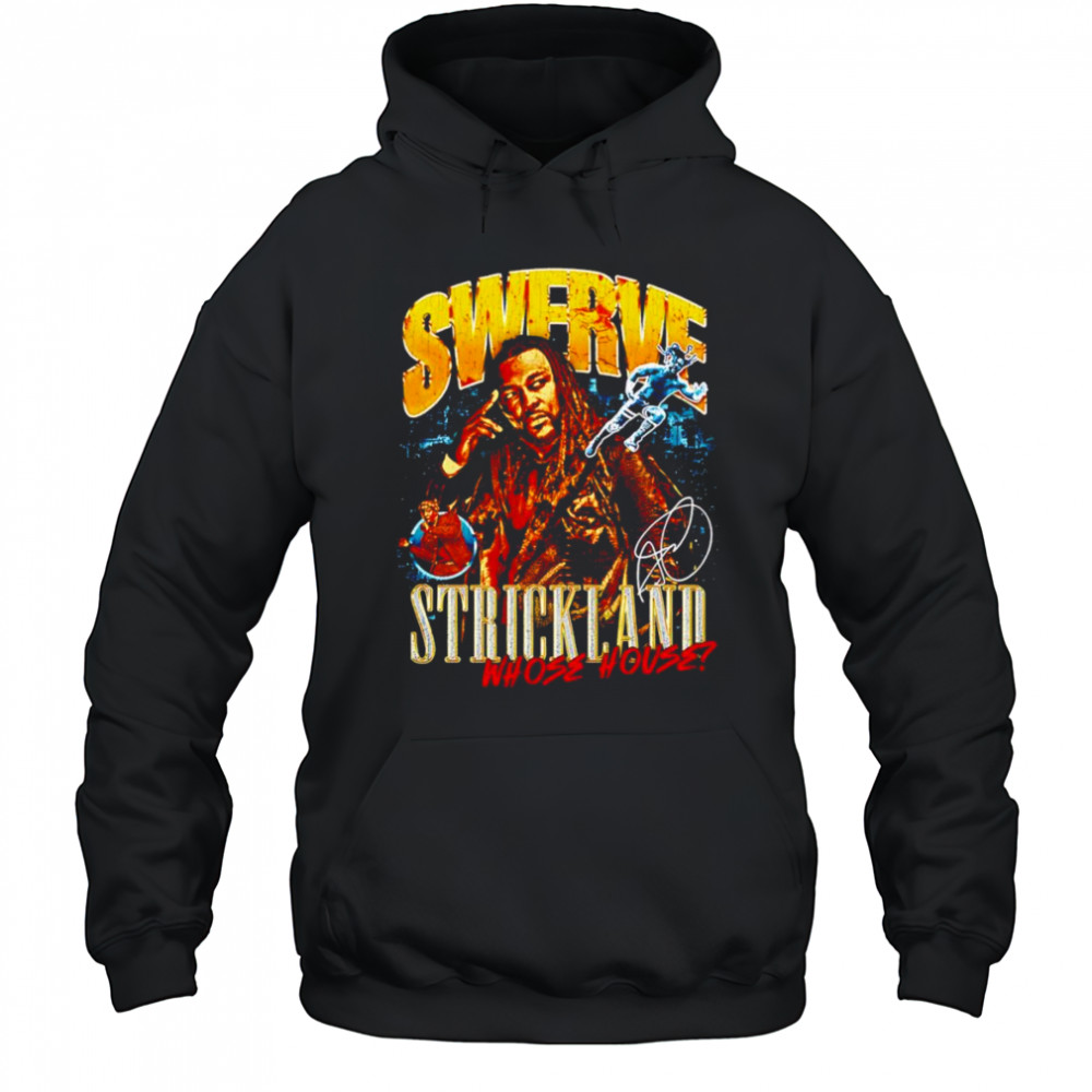 Swerve Strickland Whose House shirt Hoodie