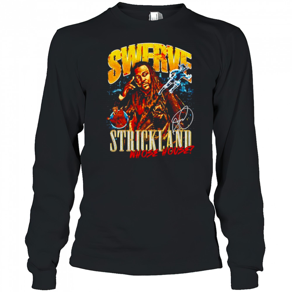 Swerve Strickland Whose House shirt Long Sleeved
