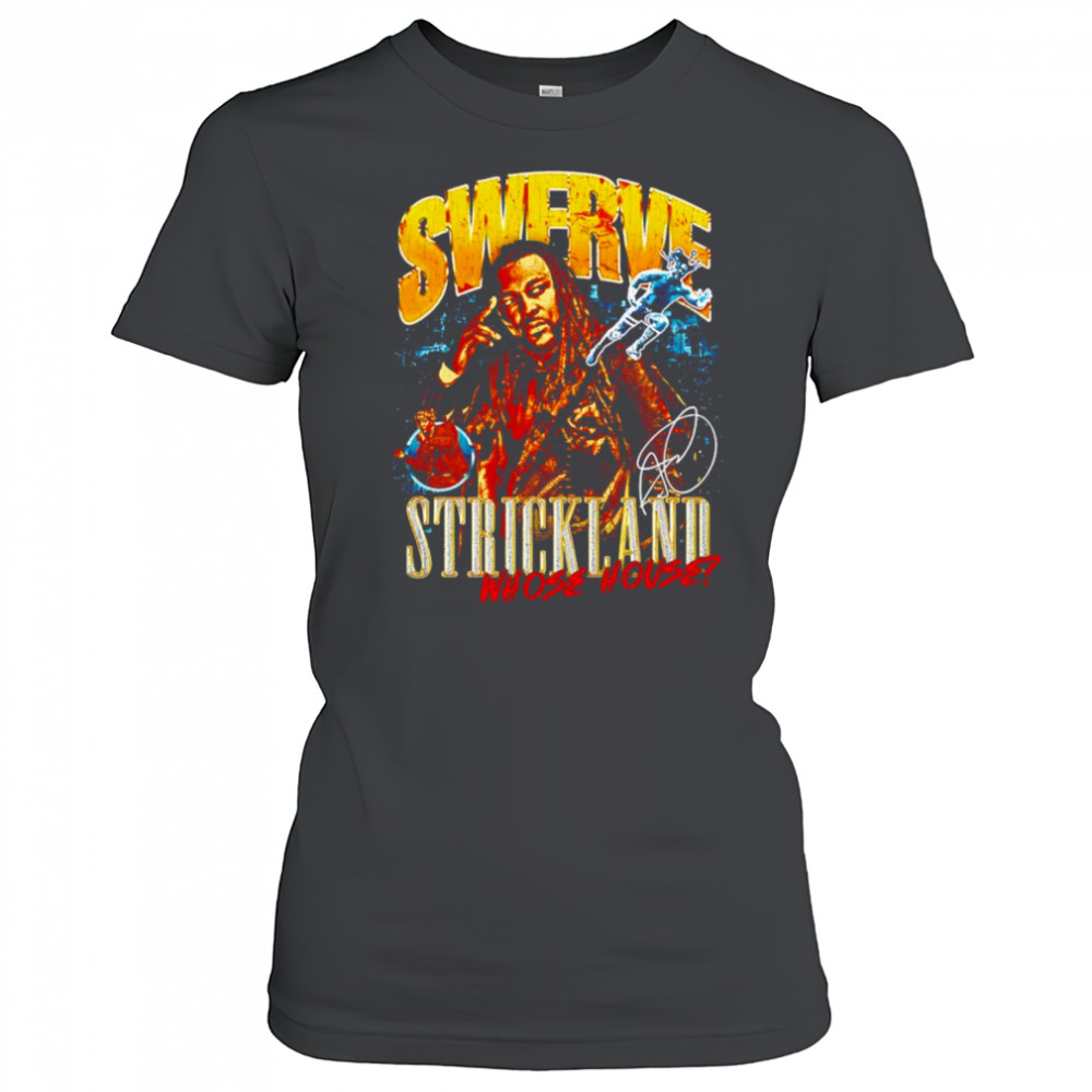Swerve Strickland Whose House shirt Women's T-shirt