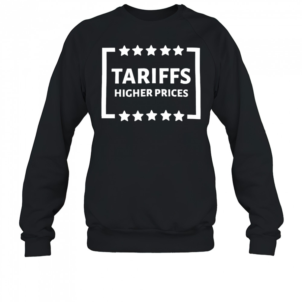 Tariffs higher prices shirt Sweatshirt