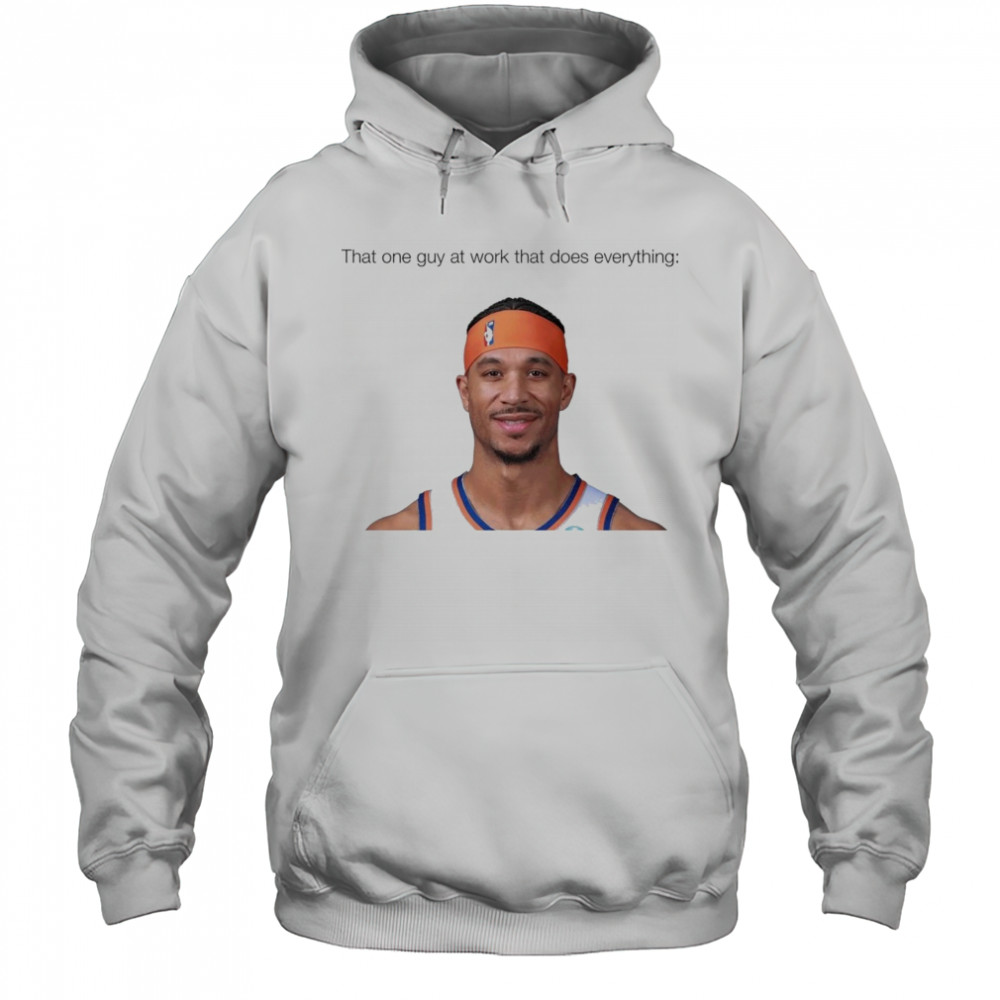 That one guy at work that does everything Josh Hart New York Knicks Basketball t-shirt Hoodie