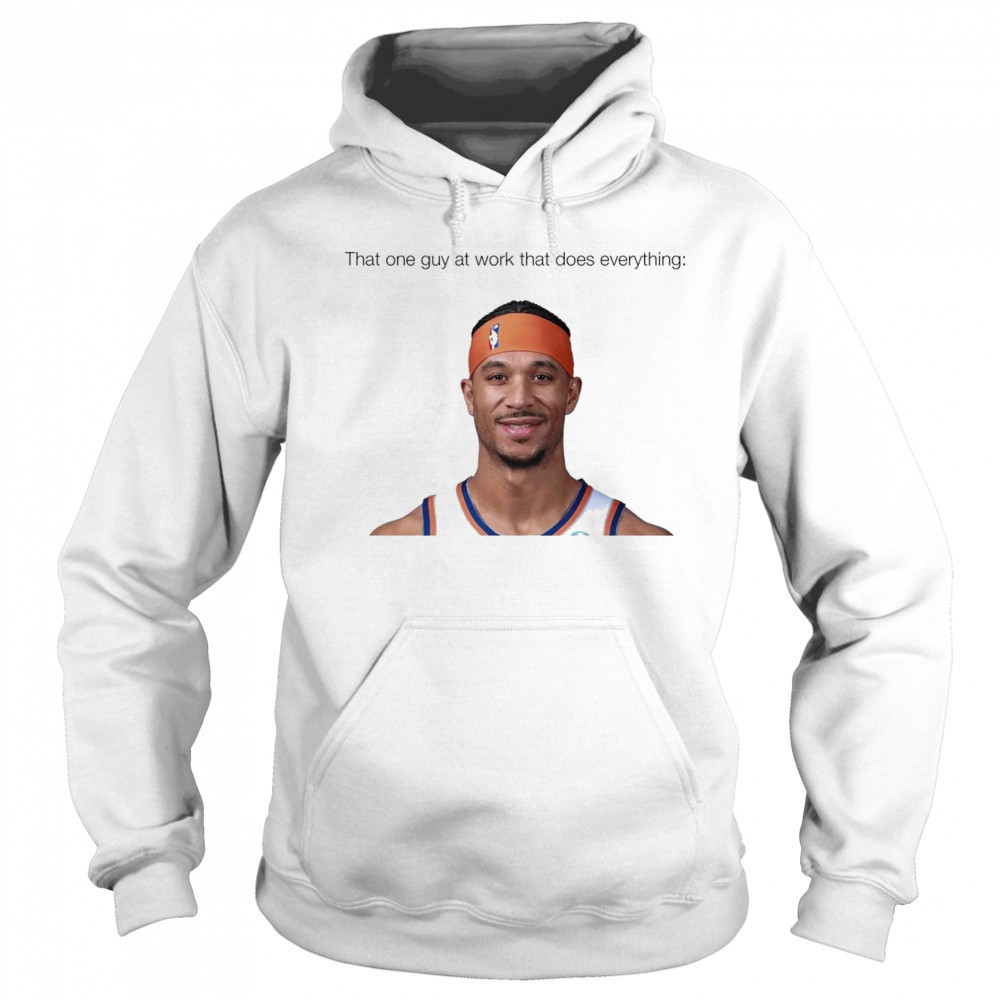 That one guy at work that does everything Josh Hart New York Knicks Basketball t-shirt Sweatshirt