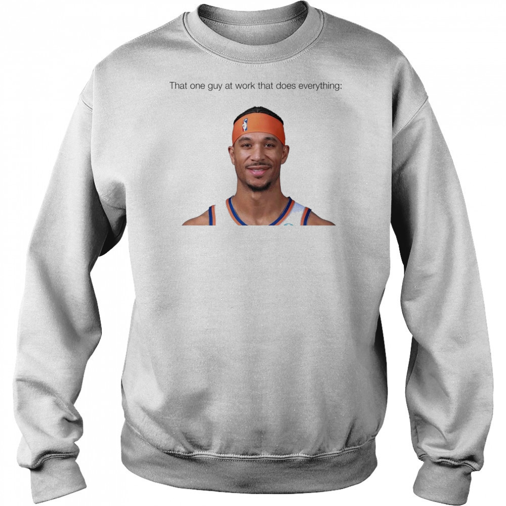 That one guy at work that does everything Josh Hart New York Knicks Basketball t-shirt Hoodie