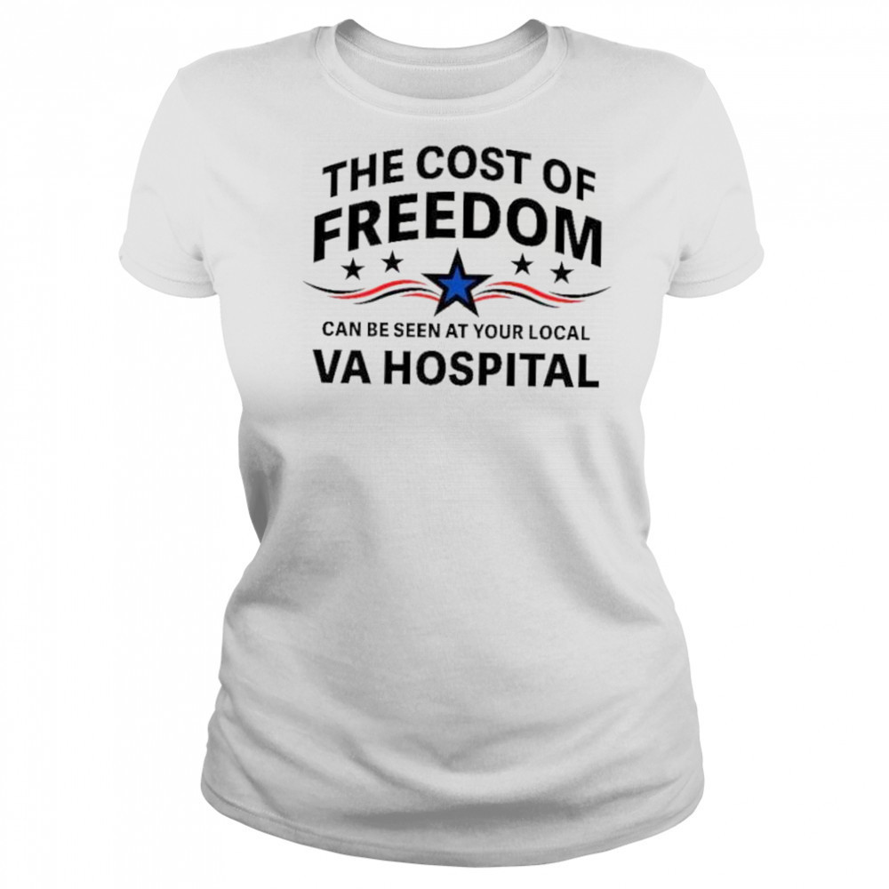 The cost of freedom can be seen at your local va hospital shirt Women's T-shirt