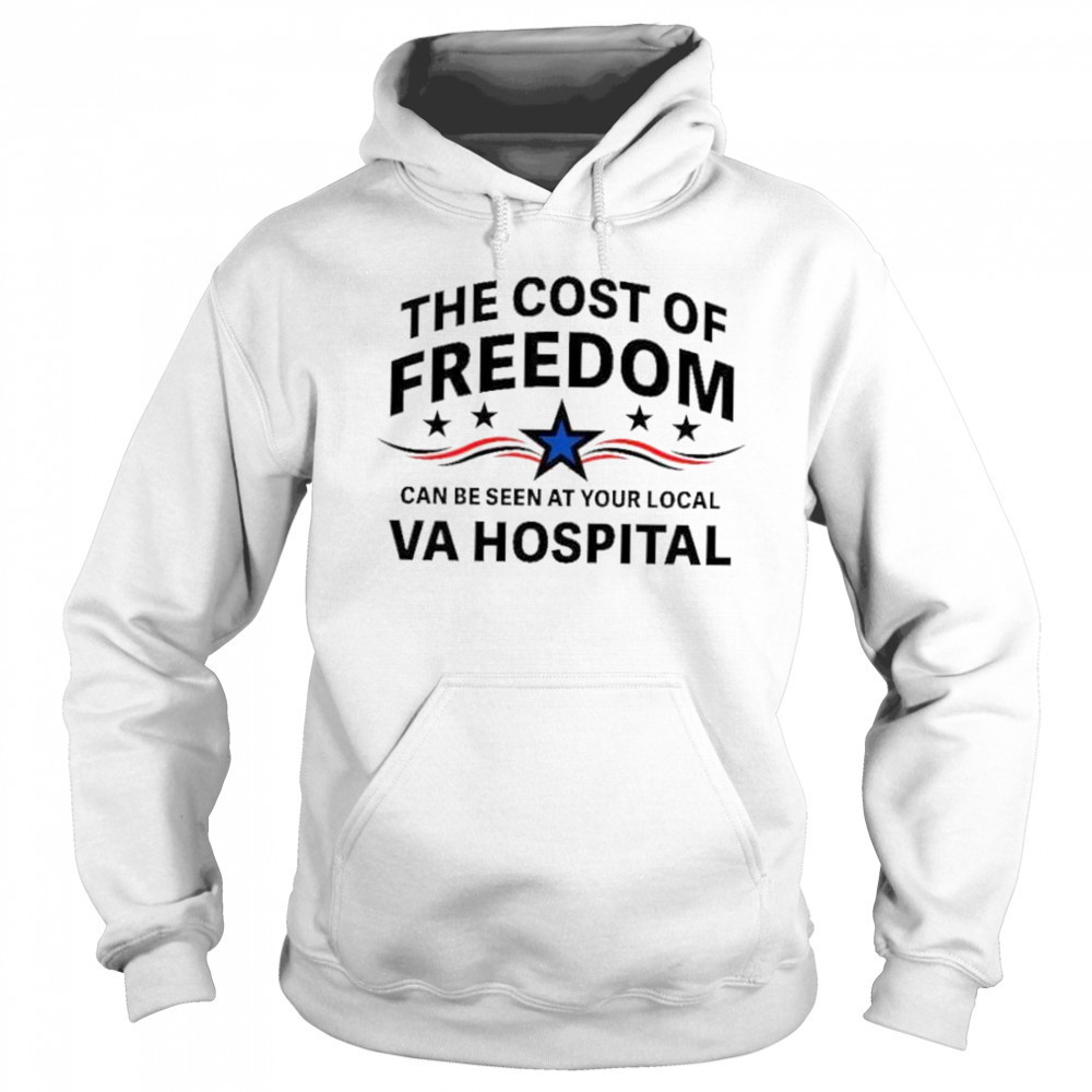 The cost of freedom can be seen at your local va hospital shirt Sweatshirt
