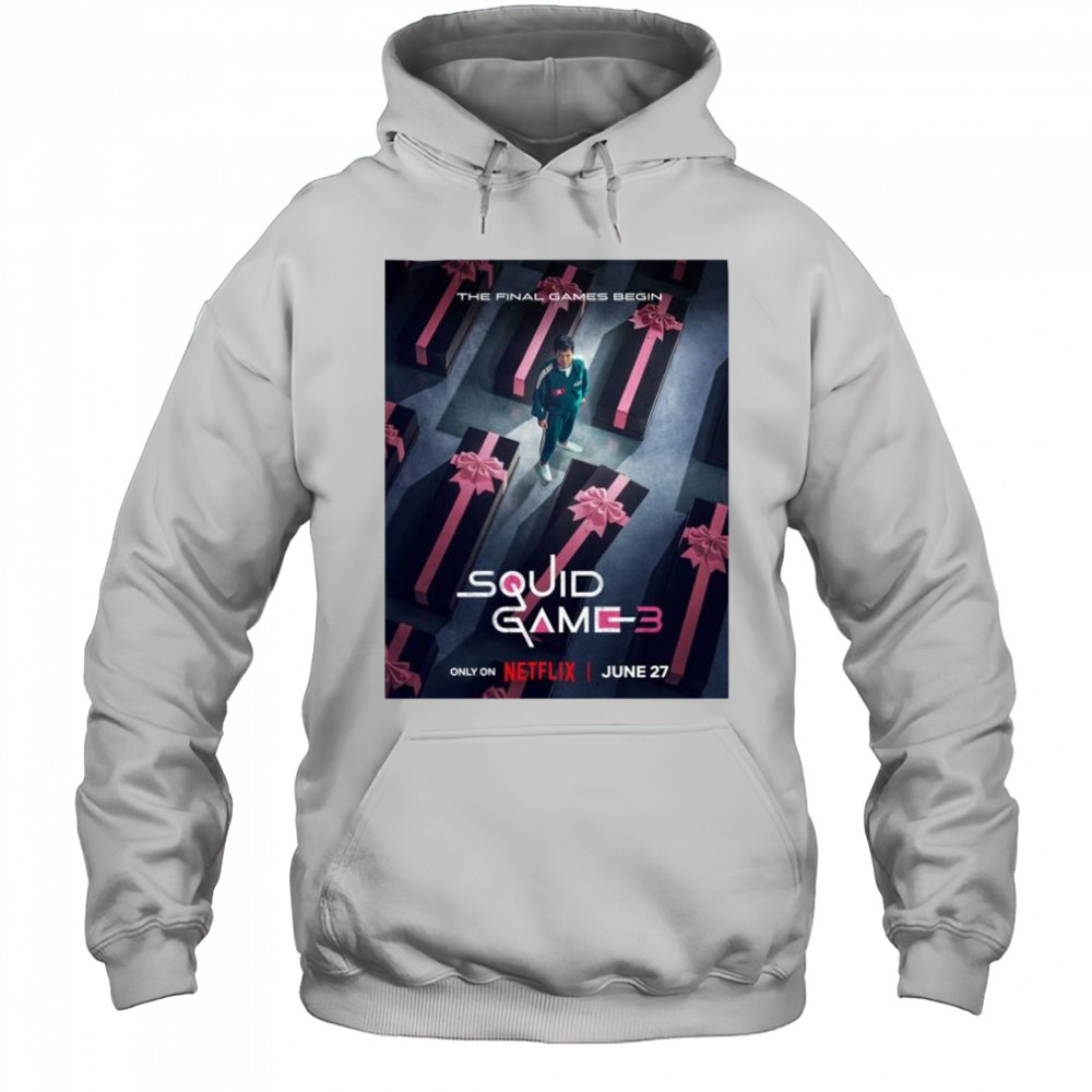 The Final Games Begin Squid Game 3 only on Netflix Released On June 27 2025 t-shirt Hoodie