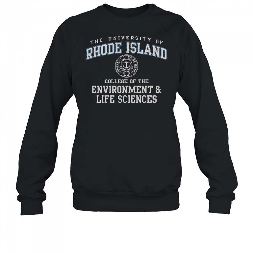 The University Of Rhode Island College Of The Environment And Life Sciences T-Shirt Sweatshirt