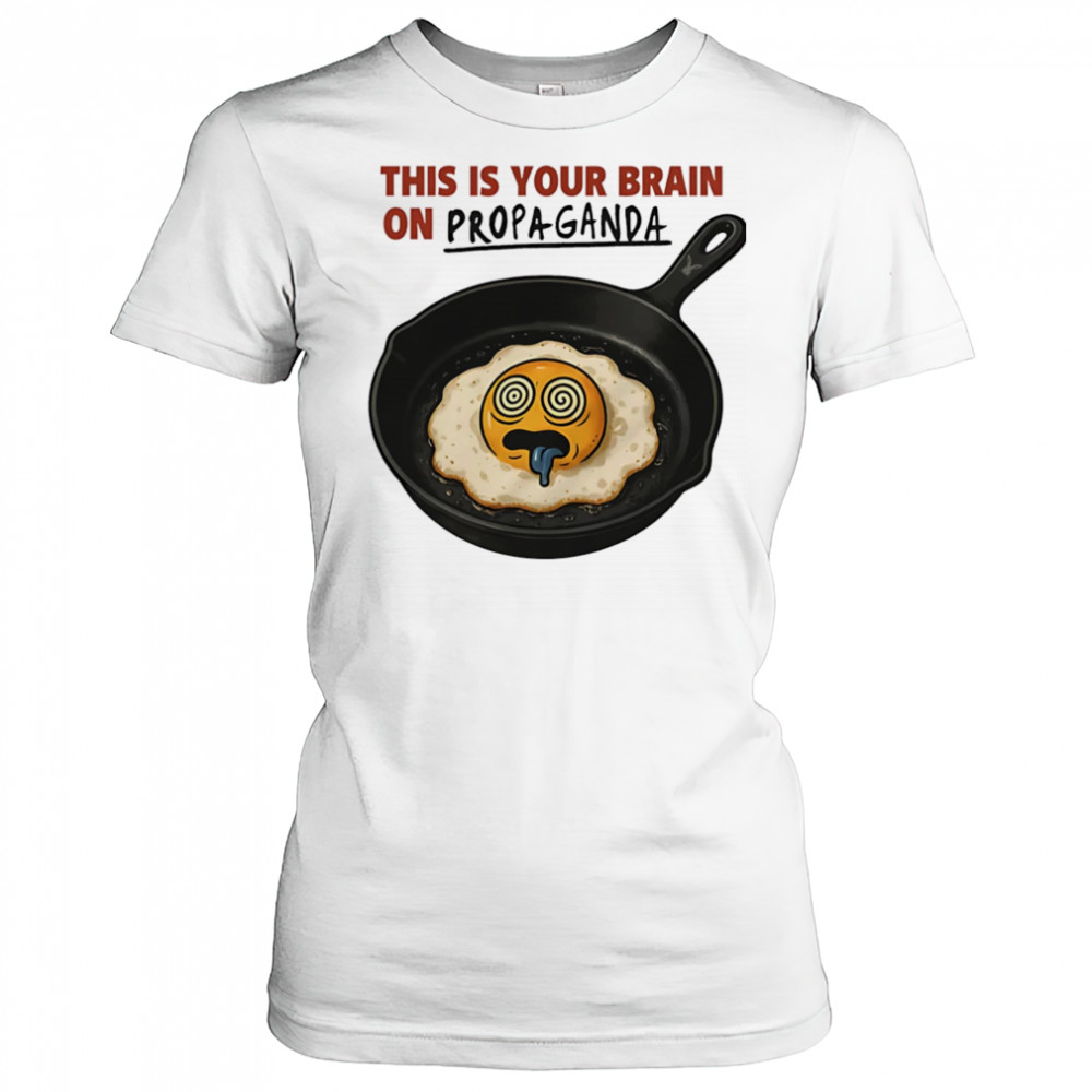 This is your brain on Propaganda shirt Women's T-shirt