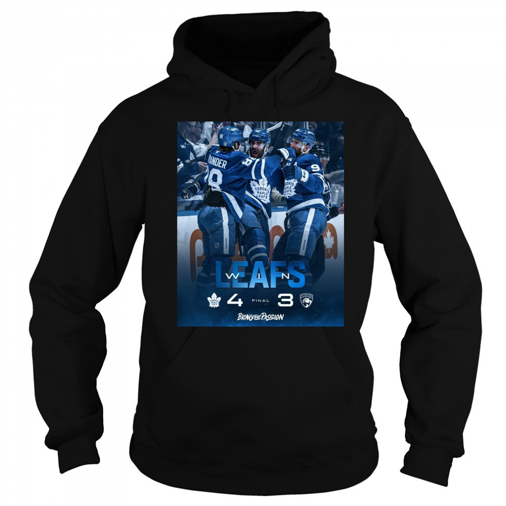 Toronto Maple Leafs Win Florida Panthers Final Score 4 – 3 Bring The Passion Poster t-shirt Sweatshirt