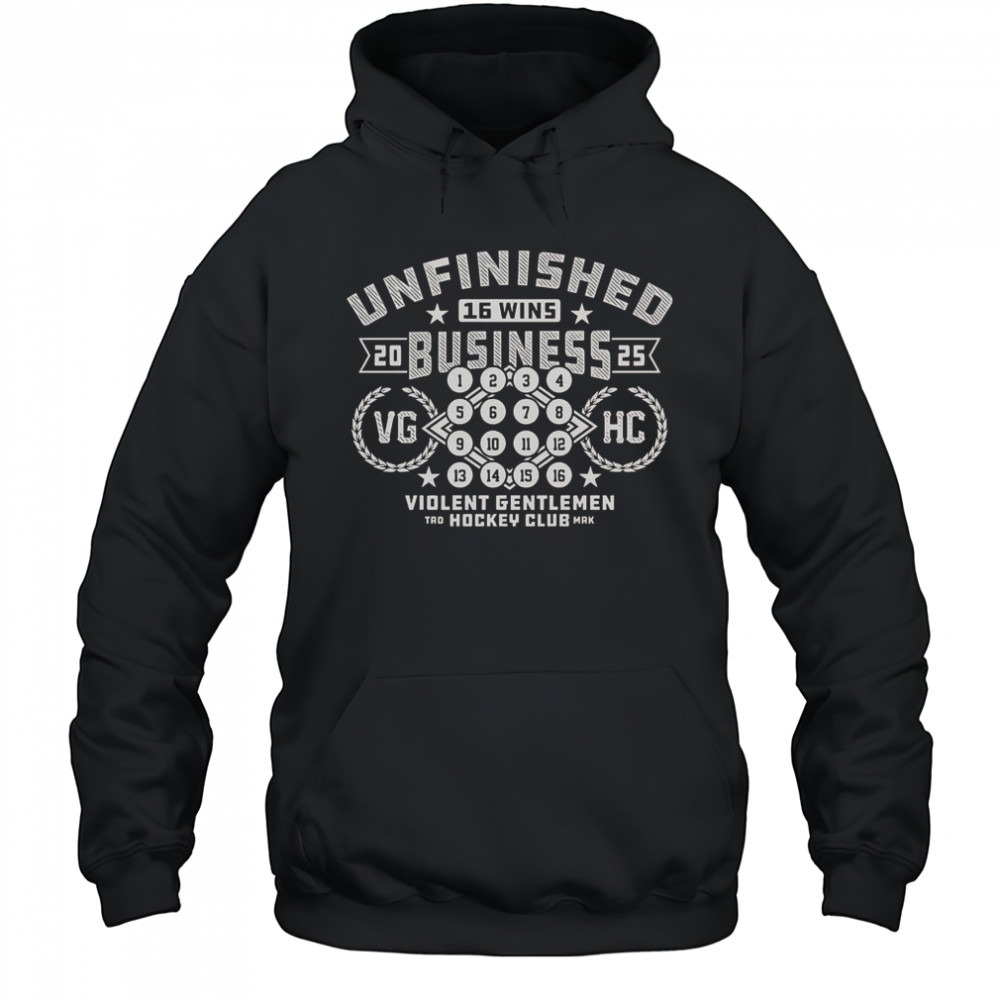 Unfinished Business 16 Wins 2025 VG HH Hockey Club T-Shirt Hoodie