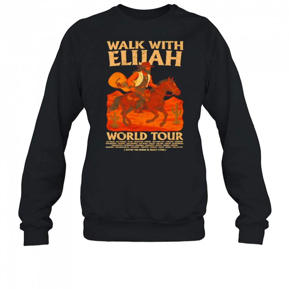 Walk With Elijah World Tour shirt Sweatshirt