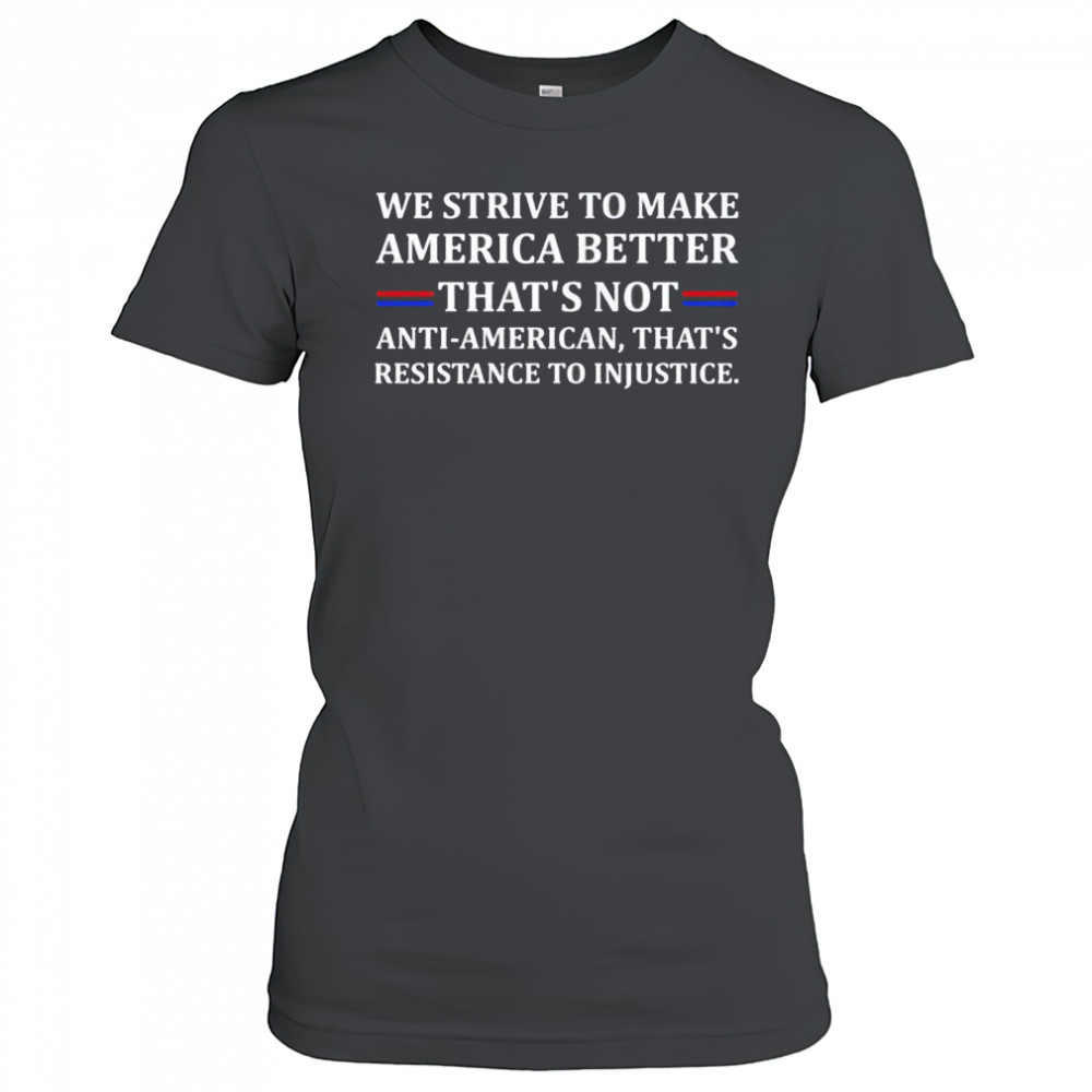 We strive to make America better shirt Women's T-shirt