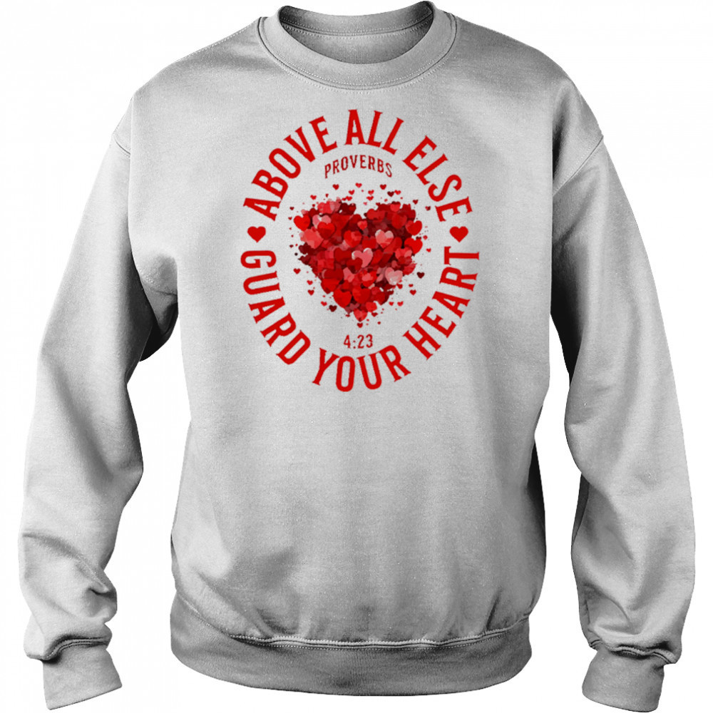 Above All Else Guard Your Heart Proverbs shirt Hoodie