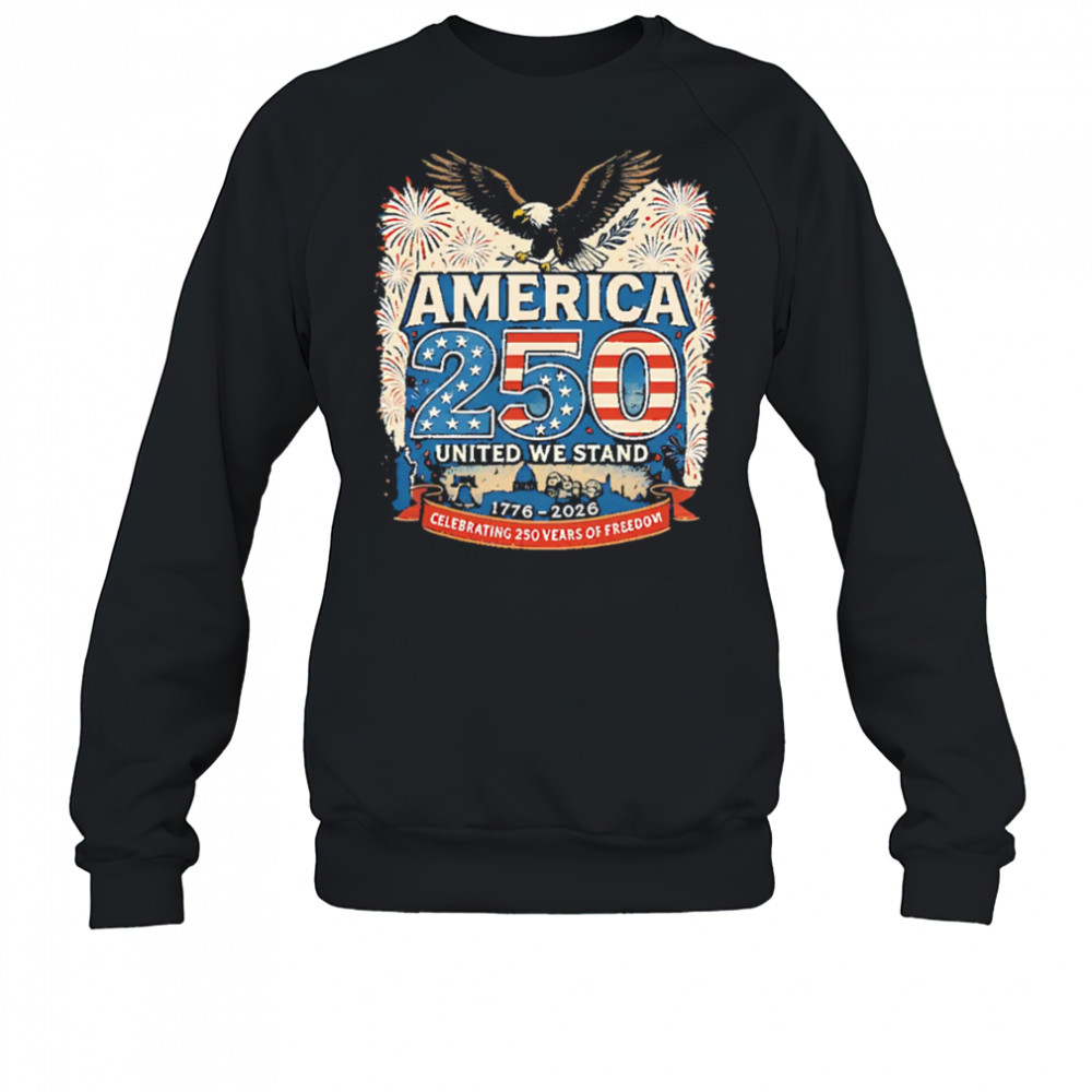 America’s 250th Anniversary Of Freedom USA 1776-2026 shirt Sweatshirt