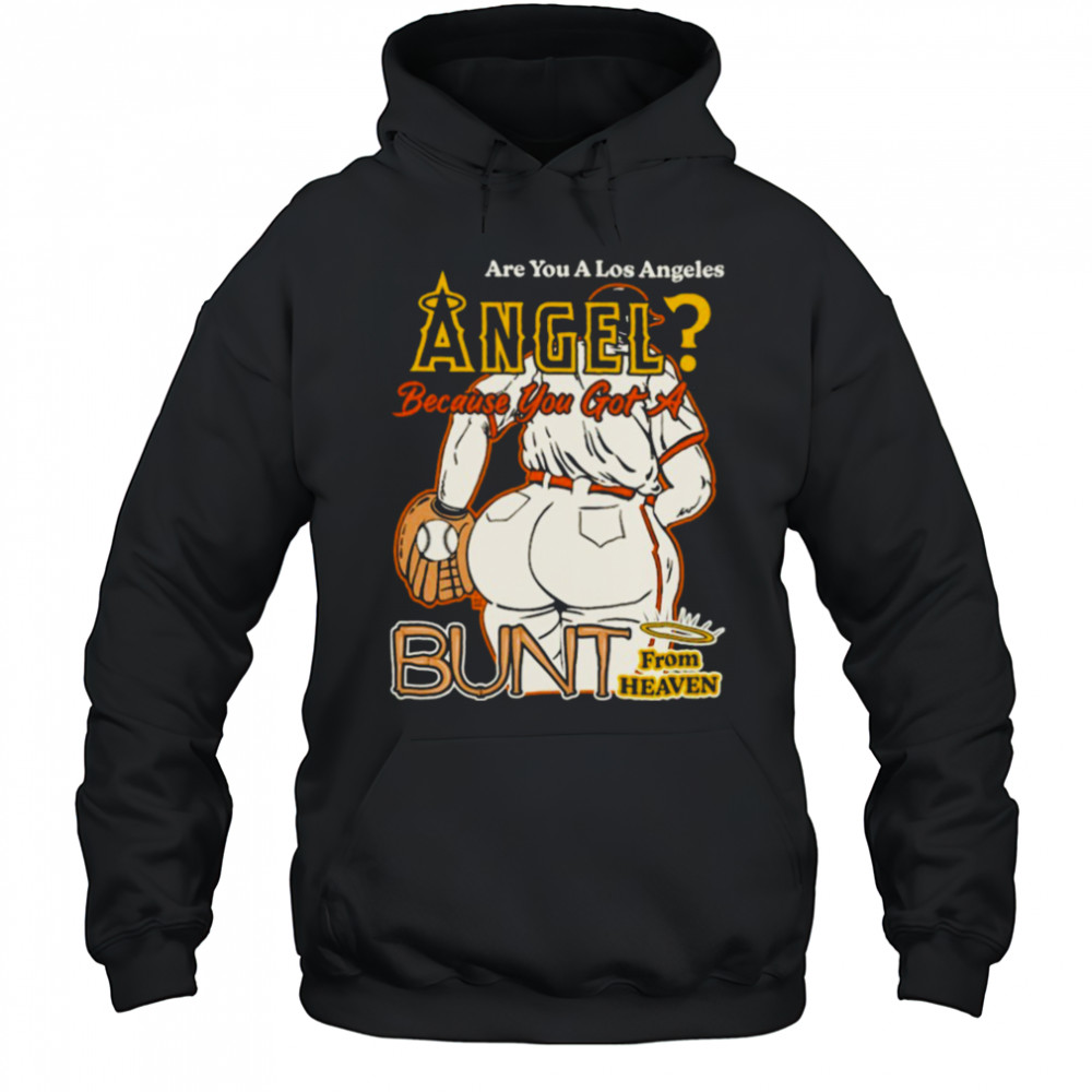 Are You A Los Angeles Angels Because You Got A Bunt From Heaven T shirts Hoodie