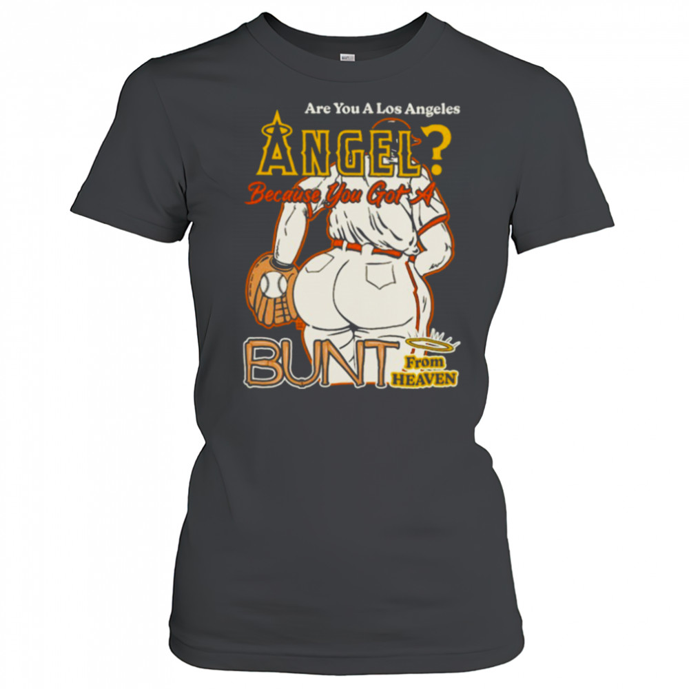Are You A Los Angeles Angels Because You Got A Bunt From Heaven T shirts Women's T-shirt