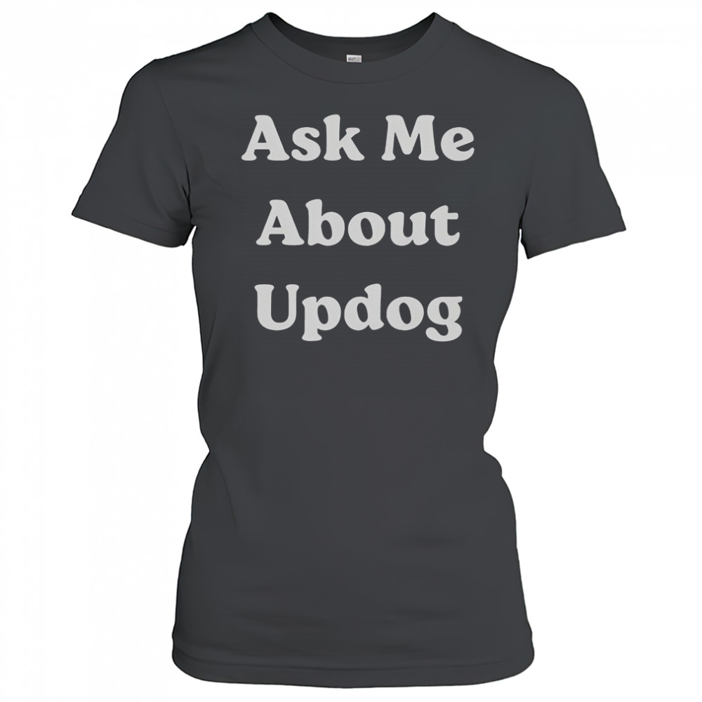 Ask Me About UpDog T-Shirt Women's T-shirt