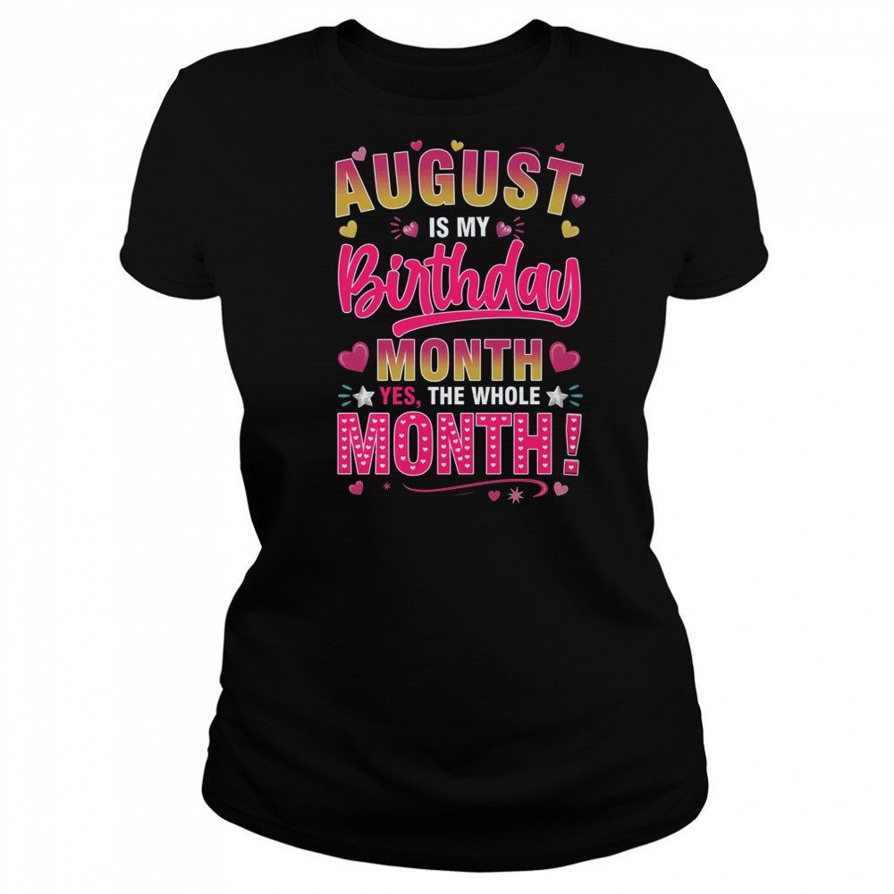 August Is My Birthday Yes The Whole Month For Women Girls shirt Women's T-shirt