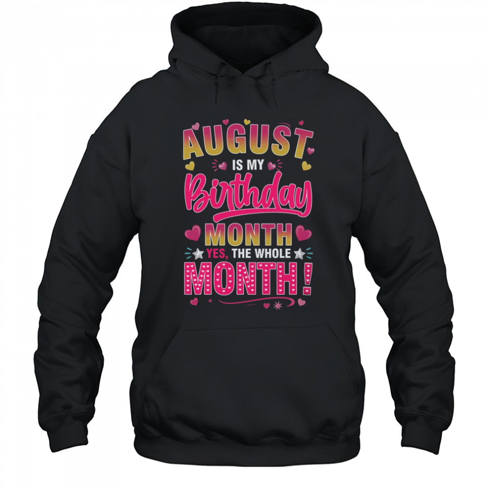 August Is My Birthday Yes The Whole Month For Women Girls shirt Hoodie
