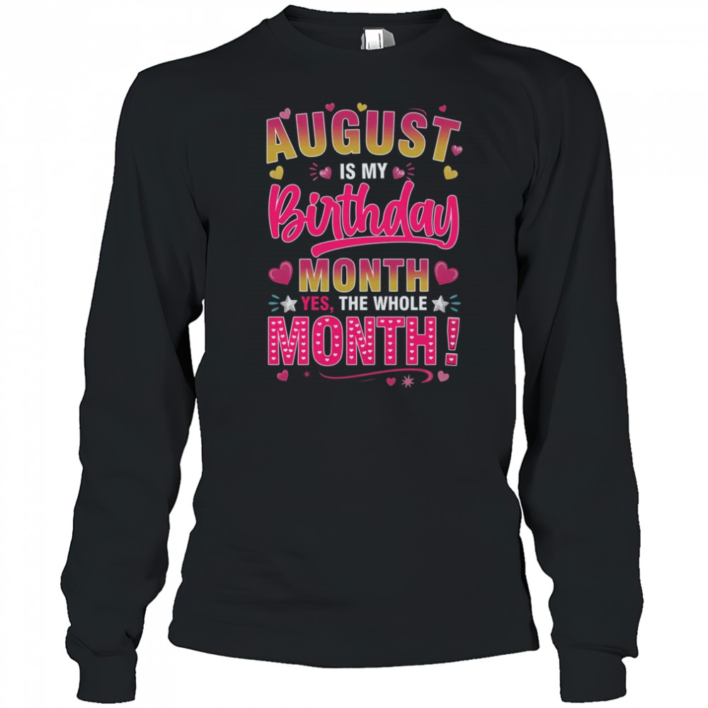 August Is My Birthday Yes The Whole Month For Women Girls shirt Long Sleeved