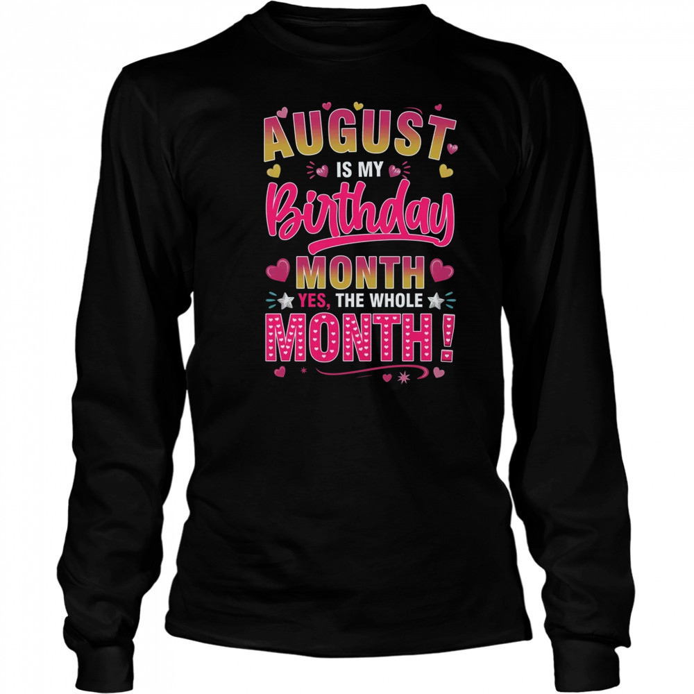 August Is My Birthday Yes The Whole Month For Women Girls shirt Long Sleeved