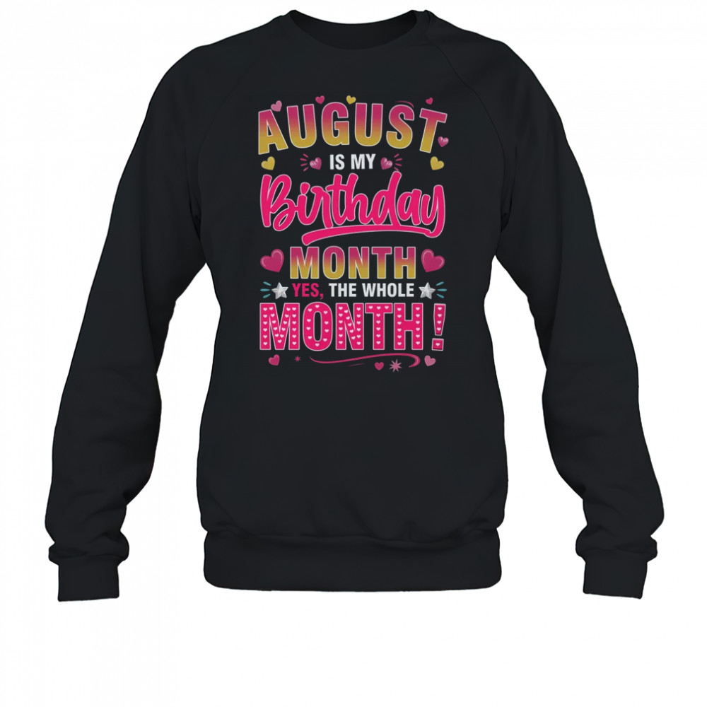 August Is My Birthday Yes The Whole Month For Women Girls shirt Sweatshirt