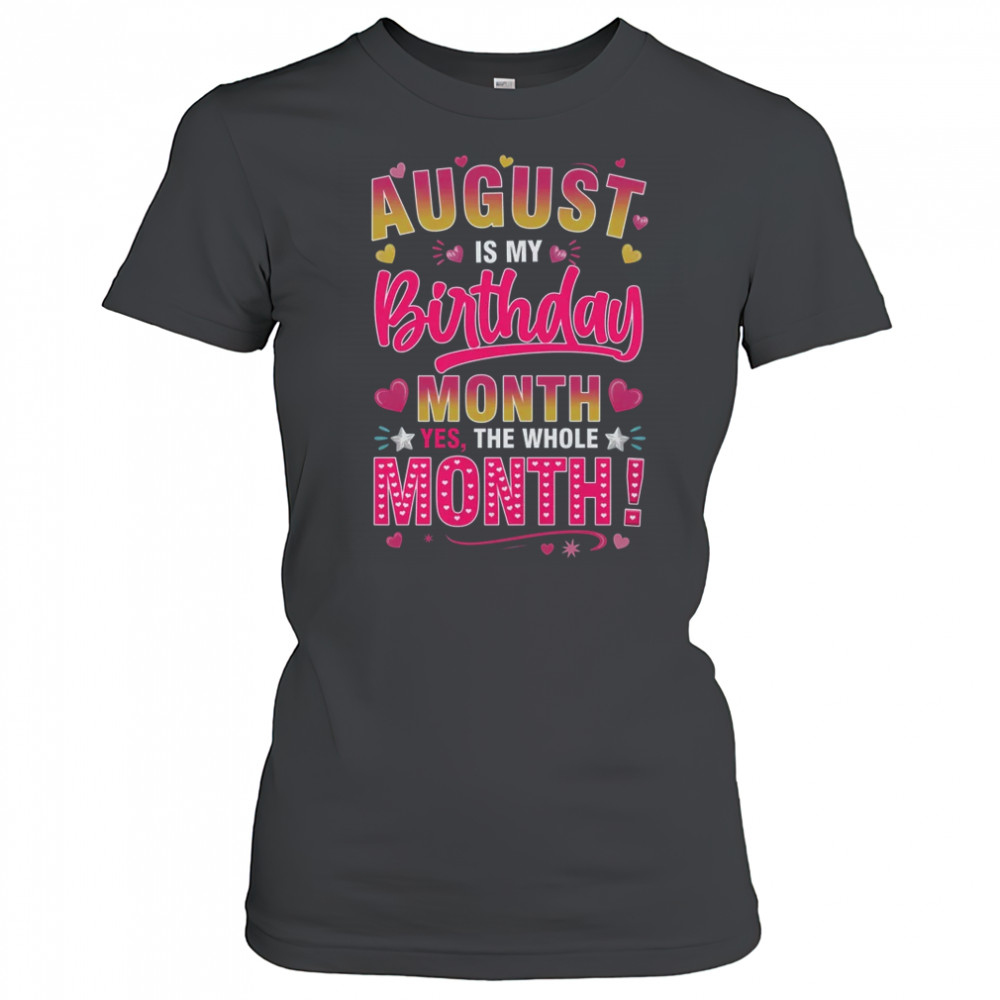 August Is My Birthday Yes The Whole Month For Women Girls shirt Women's T-shirt
