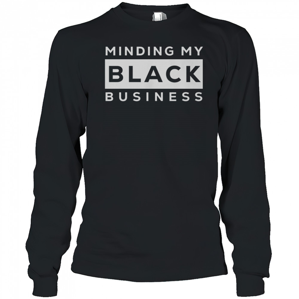 Awesome Minding My Black Business T-Shirt Long Sleeved